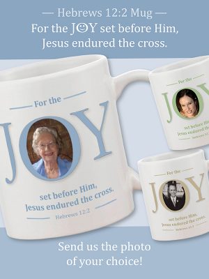 Personalised mug - insert your own photo with this message: For the joy set before Him Jesus endured the cross. Hebrews 12:2